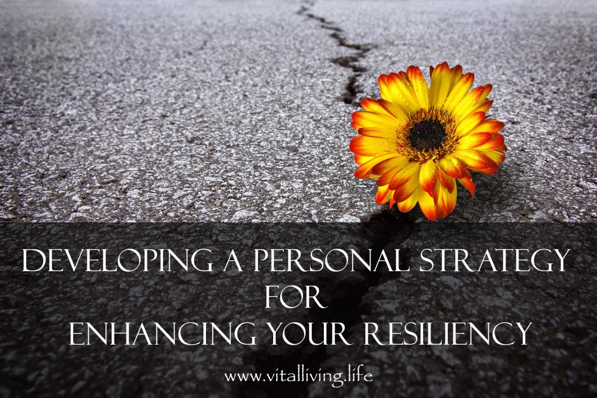 DEVELOPING A PERSONAL STRATEGY FOR ENHANCING YOUR RESILIENCY – Vital ...